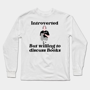 Introverted But Willing To Discuss Books Long Sleeve T-Shirt